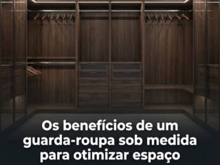 Os benefícios de um guarda-roupa sob medida para otimizar espaço