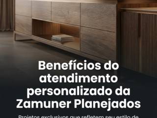 Benefícios do atendimento personalizado da Zamuner Planejados