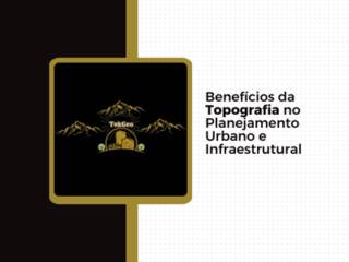 Benefícios da Topografia no Planejamento Urbano e Infraestrutural