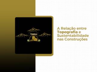 A Relação entre Topografia e Sustentabilidade nas Construções