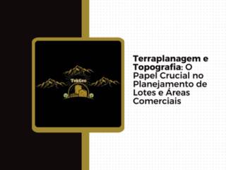 Terraplanagem e Topografia: O Papel Crucial no Planejamento de Lotes e Áreas Comerciais