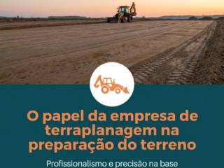 O papel da empresa de terraplanagem na preparação do terreno