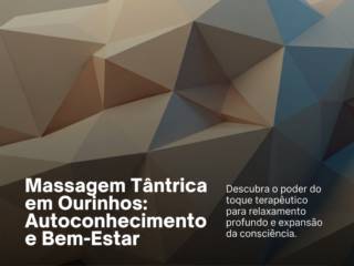 Massagem Tântrica em Ourinhos: Autoconhecimento e Bem-Estar