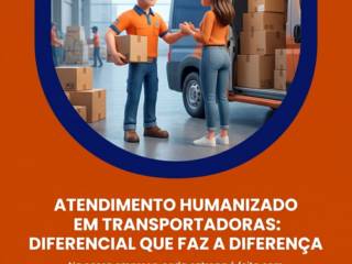 Atendimento Humanizado Em Transportadoras: Diferencial Que Faz A Diferença