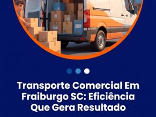 Transporte Comercial Em Fraiburgo SC: Eficiência Que Gera Resultado