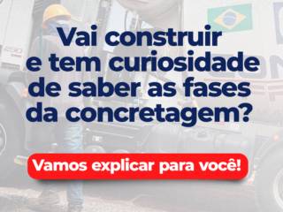 Vai construir e tem curiosidade de saber as fases da concretagem?