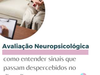 Avaliação Neuropsicológica: Como entender sinais que passam despercebidos no dia a dia