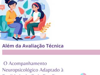 Além da Avaliação Técnica: O Acompanhamento Neuropsicológico Adaptado à Realidade de Cada Família