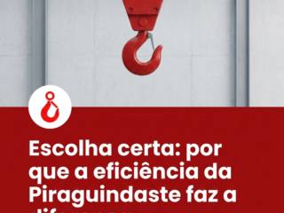 Escolha certa: por que a eficiência da Piraguindaste faz a diferença