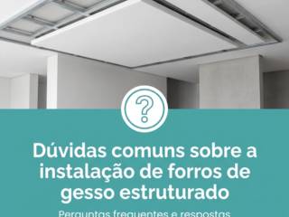 Dúvidas comuns sobre a instalação de forros de gesso estruturado