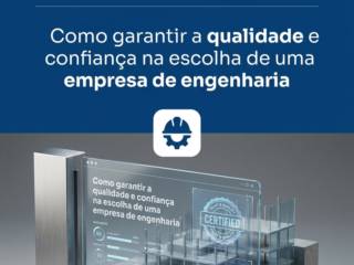 Como garantir a qualidade e confiança na escolha de uma empresa de engenharia