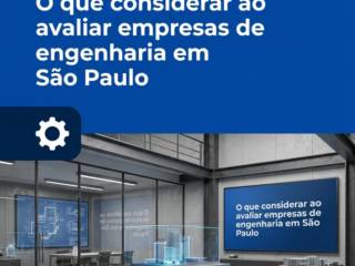 O que considerar ao avaliar empresas de engenharia em São Paulo