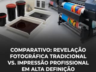 Comparativo: Revelação fotográfica tradicional vs. Impressão profissional em alta definição