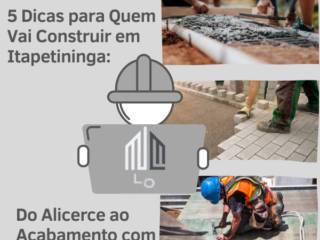 5 Dicas para Quem Vai Construir em Itapetininga: Do Alicerce ao Acabamento com Qualidade