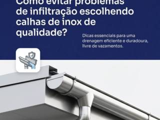 Como evitar problemas de infiltração escolhendo calhas de inox de qualidade?