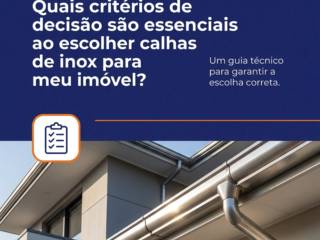 Quais critérios de decisão são essenciais ao escolher calhas de inox para meu imóvel?