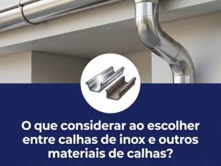 O que considerar ao escolher entre calhas de inox e outros materiais de calhas?