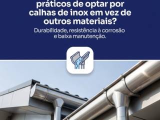 Quais são os benefícios práticos de optar por calhas de inox em vez de outros materiais?