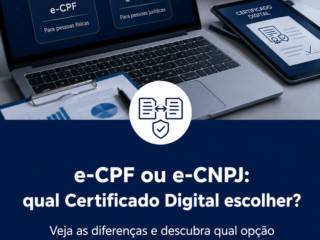 e-CPF ou e-CNPJ: qual Certificado Digital escolher?