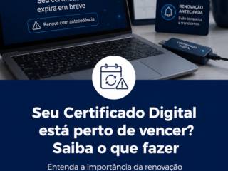 Seu Certificado Digital está perto de vencer? Saiba o que fazer