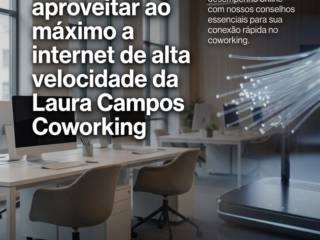 Dicas para aproveitar ao máximo a internet de alta velocidade da Laura Campos Coworking