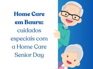 Home Care em Bauru: cuidados especiais com a Home Care Senior Day