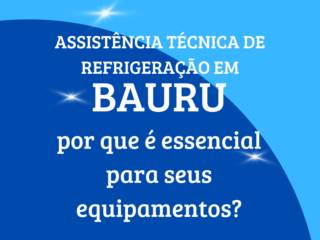 Assistência técnica de refrigeração em Bauru: por que é essencial para seus equipamentos