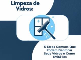 Limpeza de Vidros: 5 Erros Comuns Que Podem Danificar Seus Vidros e Como Evitá-los