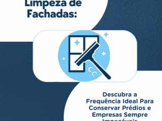 Limpeza de Fachadas: Descubra a Frequência Ideal Para Conservar Prédios e Empresas Sempre Impecáveis