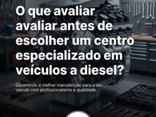 O que avaliar antes de escolher um centro especializado em veículos a diesel?