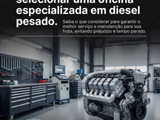 Evite erros comuns ao selecionar uma oficina especializada em diesel pesado.