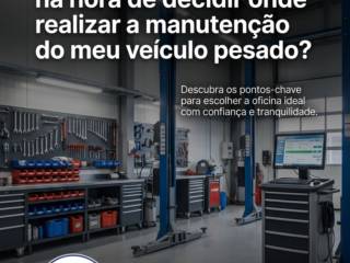 Como obter segurança na hora de decidir onde realizar a manutenção do meu veículo pesado?