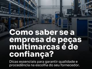 Como saber se a empresa de peças multimarcas é de confiança?
