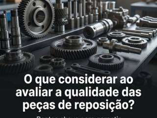 O que considerar ao avaliar a qualidade das peças de reposição?