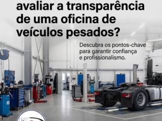 O que procurar ao avaliar a transparência de uma oficina de veículos pesados?
