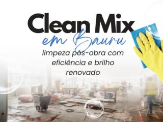Clean Mix em Bauru: limpeza pós-obra com eficiência e brilho renovado