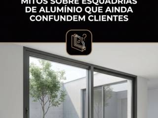 Mitos Sobre Esquadrias De Alumínio Que Ainda Confundem Clientes