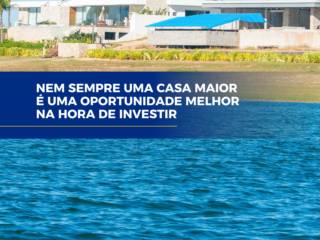 Casa maior significa oportunidade melhor para investir?
