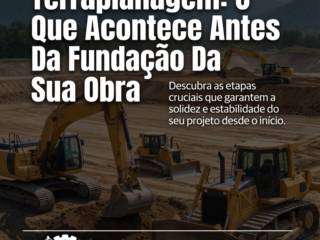 Bastidores Da Terraplanagem: O Que Acontece Antes Da Fundação Da Sua Obra