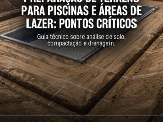 Preparação De Terreno Para Piscinas E Áreas De Lazer: Pontos Críticos