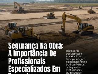 Segurança Na Obra: A Importância De Profissionais Especializados Em Terraplanagem