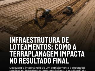 Infraestrutura De Loteamentos: Como A Terraplanagem Impacta No Resultado Final