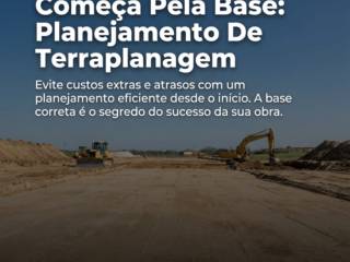 Economia Na Obra Começa Pela Base: Planejamento De Terraplanagem