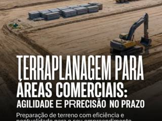 Terraplanagem Para Áreas Comerciais: Agilidade E Precisão No Prazo
