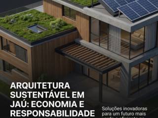Arquitetura Sustentável Em Jaú: Economia E Responsabilidade Ambiental