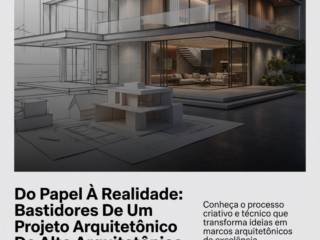 Do Papel À Realidade: Bastidores De Um Projeto Arquitetônico De Alto Padrão