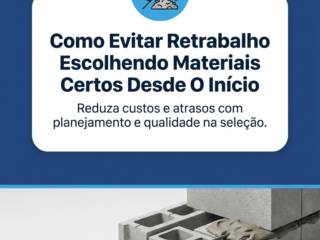 Como Evitar Retrabalho Escolhendo Materiais Certos Desde O Início