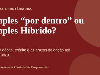Simples Nacional em 2027: CBS “por dentro” do DAS ou Simples Híbrido? Como decidir