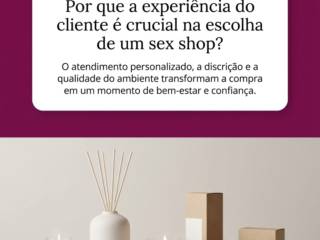 Por que a experiência do cliente é crucial na escolha de um sex shop?