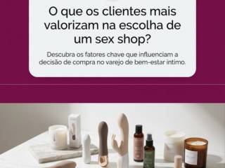 O que os clientes mais valorizam na escolha de um sex shop?